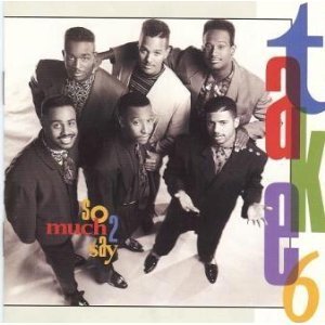 Take 6/So Much To Say