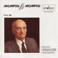 F. Mompou Mompou Plays Mompou Vol. 3 Mompou*federico (pno) 