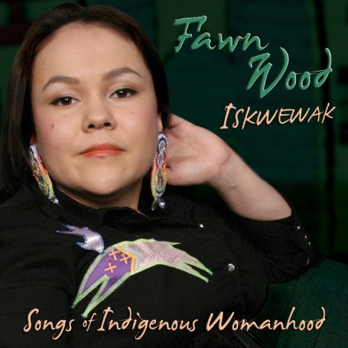 Fawn Wood/Iskwewak: Songs Of Indigenous