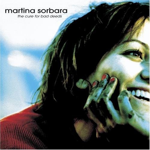 Martina Sorbara/Cure For Bad Deeds