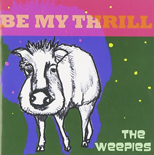 Weepies Be My Thrill 