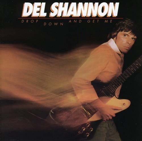 Del Shannon/Drop Down & Get Me@Import-Can