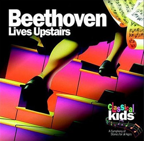 Classical Kids Beethoven Lives Upstairs Classical Kids 