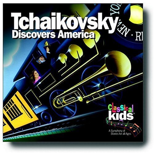 Classical Kids Tchaikovsky Discovers America Classical Kids 