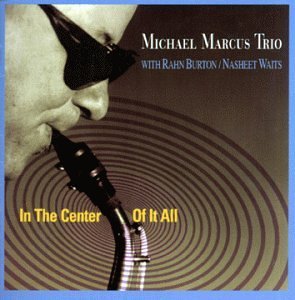 Michael Marcus/In The Center Of It All