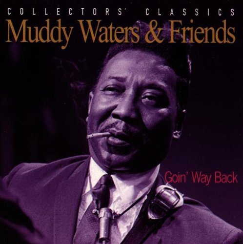 Muddy Waters/Goin' Way Back