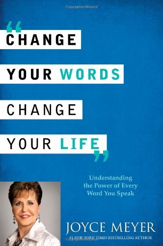 Joyce Meyer/Change Your Words, Change Your Life@Understanding the Power of Every Word You Speak