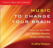 Dr. Jeffrey Thompson Music To Change Your Brain 