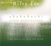 Riley Lee Skakuhachi Flute Meditations 