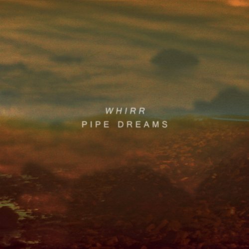 Whirr/Pipe Dreams