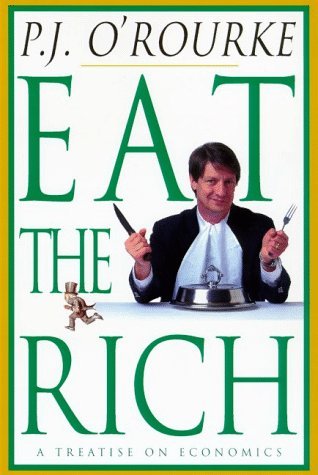 P. J. O'Rourke/Eat The Rich: A Treatise On Economics