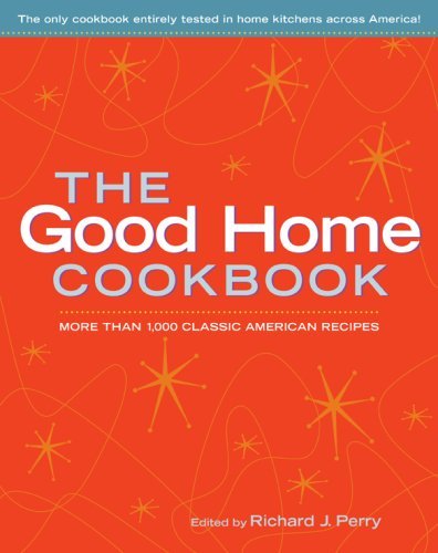 Richard J. Perry Good Home Cookbook The More Than 1 000 Classic American Recipes 