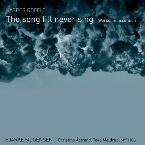 K. Rofelt/Song I'll Never Sing-Works For@Mogensen/Astrand/Moldrup/Mytho
