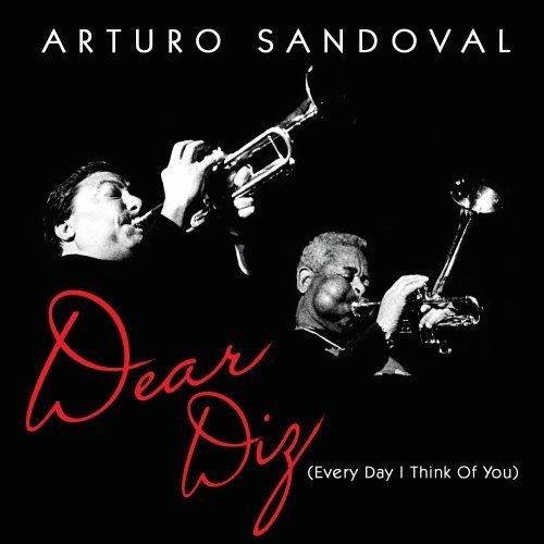 Arturo Sandoval Dear Diz Everyday I Think Of Y 
