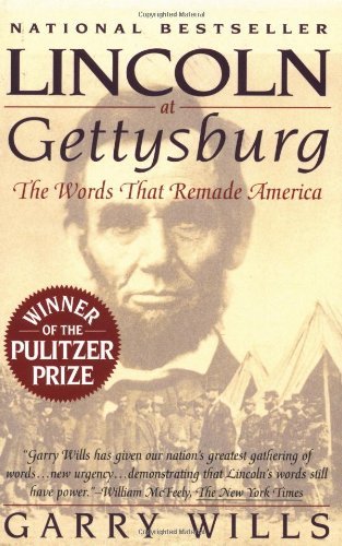 Garry Wills/Lincoln At Gettysburg: The Words That Remade Ameri