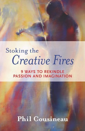 Phil Cousineau/Stoking the Creative Fires@ 9 Ways to Rekindle Passion and Imagination