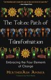 Heather Ash Amara Toltec Path Of Transformation Embracing The Four Elements Of Change 