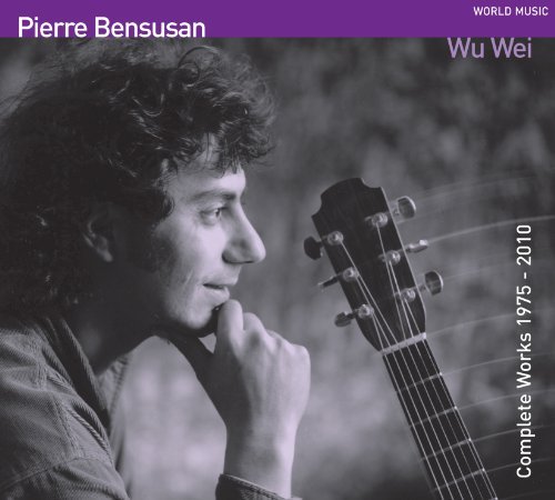 Pierre Bensusan/Wu Wei: Complete Works 1975-10