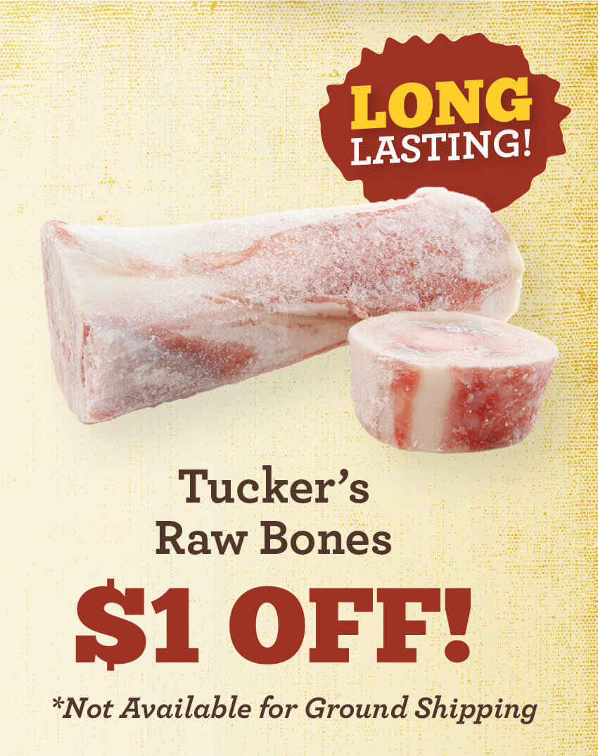 Tuckers Raw Bones Dollar 1 off. Not available for Ground Shipping