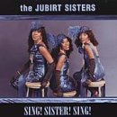 Jubirt Sisters/Sing! Sisters! Sing!
