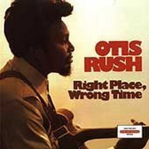 Otis Rush Right Place Wrong Time 