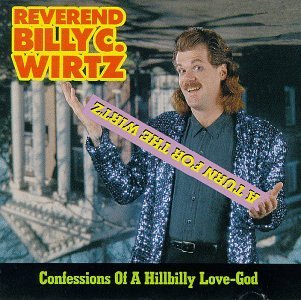 Wirtz Rev. Billy C. Turn For The Wirtz Confessions 