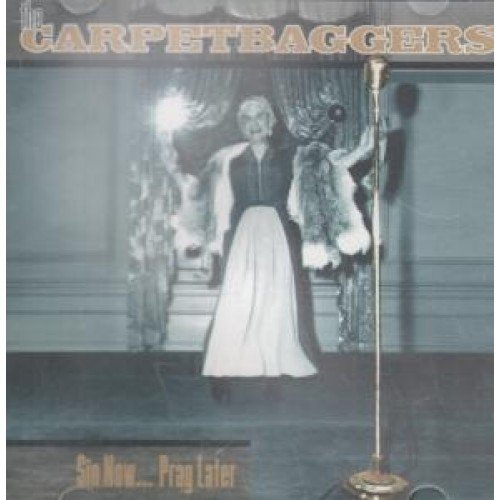 Carpetbaggers Sin Now...Pray Later 