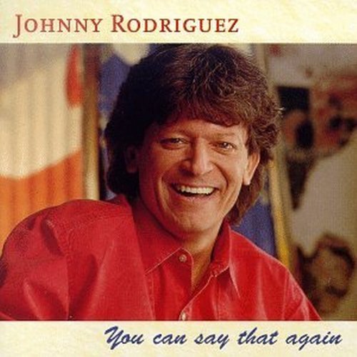 Johnny Rodriguez You Can Say That Again 
