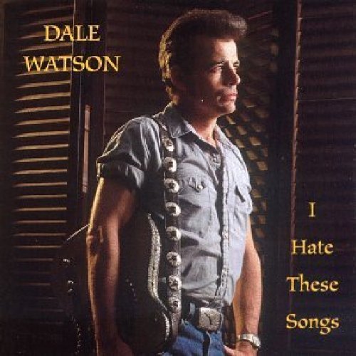 Dale Watson/I Hate These Songs