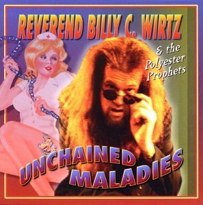 The Reverend Billy C. Wirtz/Unchained Maladies