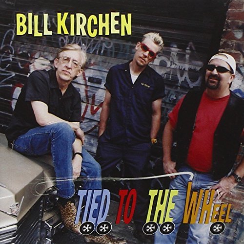Bill Kirchen/Tied To The Wheel