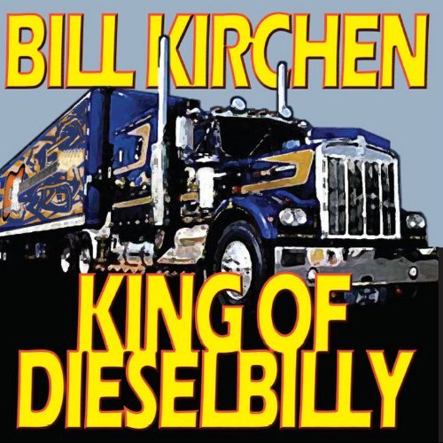 Bill Kirchen King Of Dieselbilly Classic Ki 