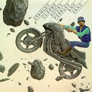Stanley Clarke/Rocks Pebbles & Sand