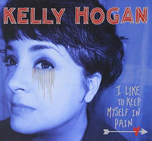 Kelly Hogan I Like To Keep Myself In Pain 