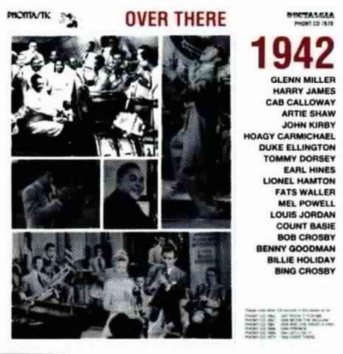 Over There 1942/Over There 1942@Miller/Calloway/Ellington@Dorsey/Jordan/Basie/Holliday