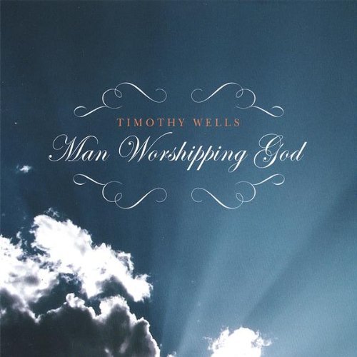 Timothy Wells/Man Worshipping God