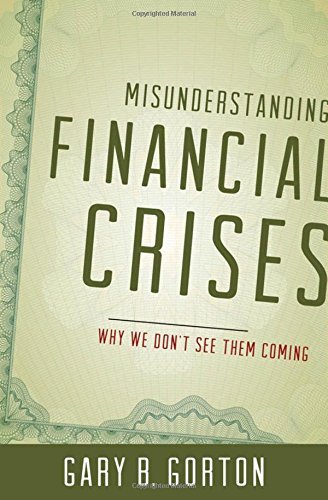 Gary B. Gorton/Misunderstanding Financial Crises@ Why We Don't See Them Coming