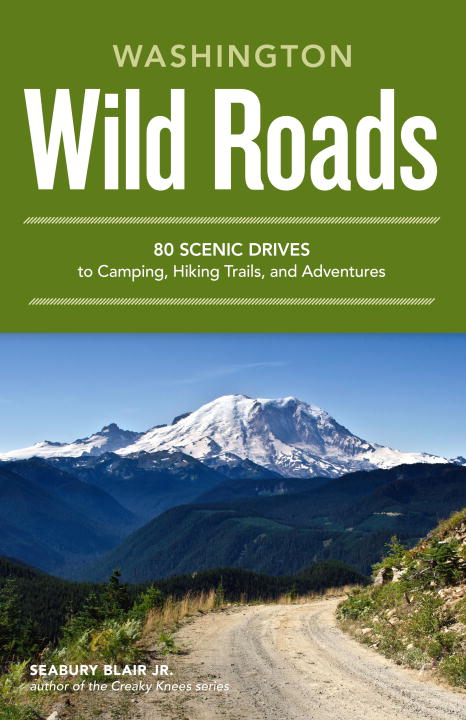 Seabury Blair Washington Wild Roads 80 Scenic Drives To Camping Hiking Trails And A 
