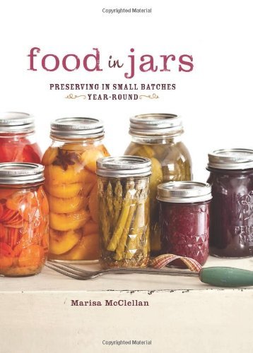 Marisa Mcclellan Food In Jars Preserving In Small Batches Year Round 