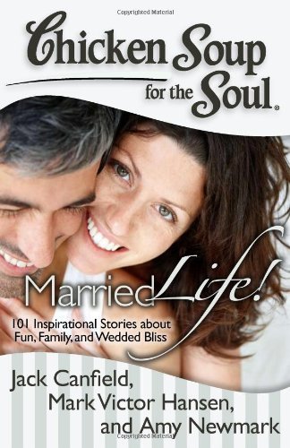 Jack Canfield Chicken Soup For The Soul Married Life! 101 Inspirational Stories About Fu 