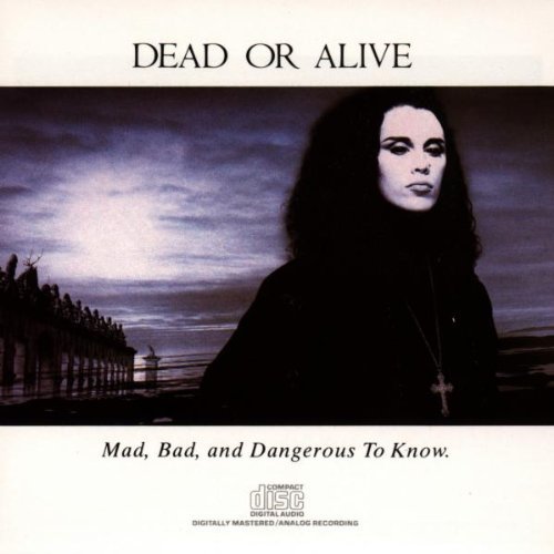 Dead Or Alive Mad Bad & Dangerous To Know 