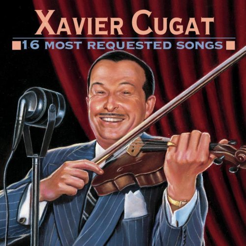 Xavier Cugat 16 Most Requested Songs 