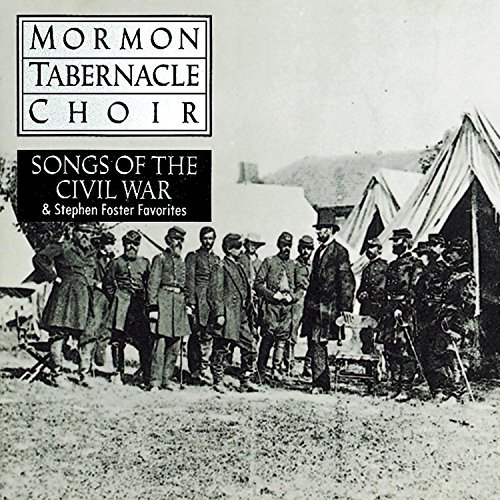 Mormon Tabernacle Choir Songs Of The Civil War Stephen Mormon Tabernacle Choir 