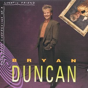 Bryan Duncan/Anonymous Confessions Of A Lun