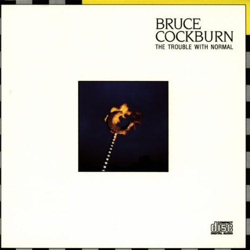 Bruce Cockburn/Trouble With Normal