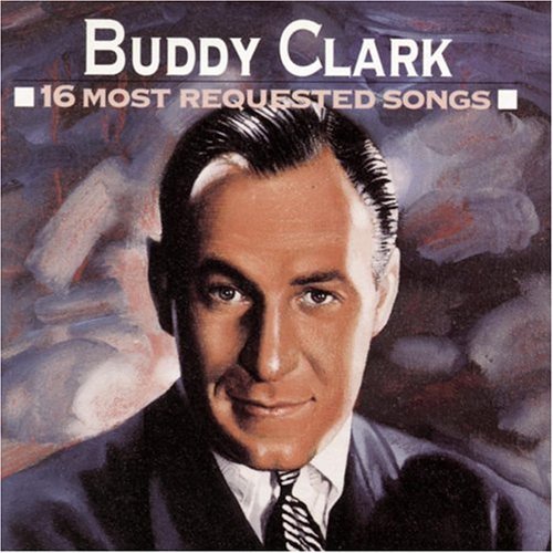 Buddy Clark 16 Most Requested Songs 