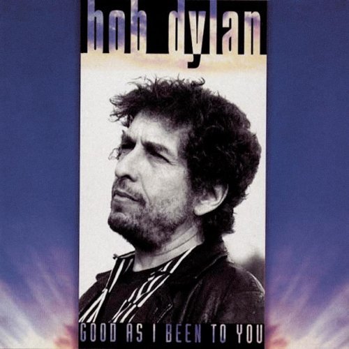 Bob Dylan/Good As I Been To You