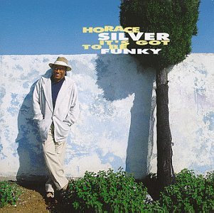 Horace Silver/It's Got To Be Funky