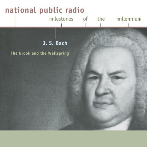 Npr-Milestones Of The Millenni/Bach-The Brook & The Wellsprin@Nediger/Gould/Newman/Kipnis/&@Milestones Of The Millennium