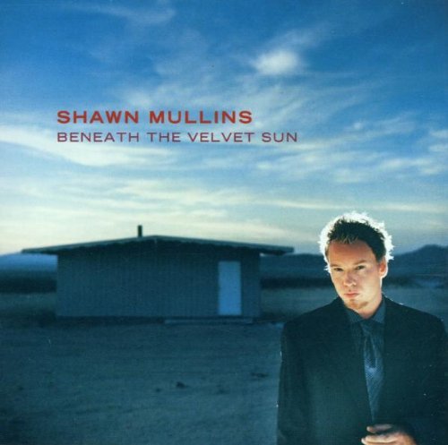 Shawn Mullins/Beneath The Velvet Sun